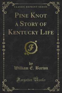 Pine Knot a Story of Kentucky Life