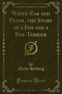 White-Ear and Peter, the Story of a Fox and a Fox-Terrier