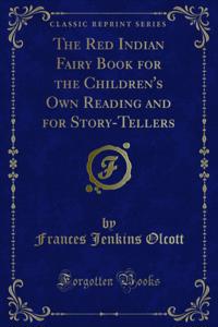 Red Indian Fairy Book for the Children's Own Reading and for Story-Tellers