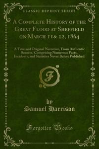 Complete History of the Great Flood at Sheffield on March 11& 12, 1864
