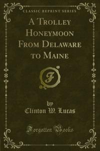 Trolley Honeymoon From Delaware to Maine