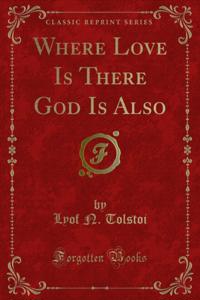 Where Love Is There God Is Also