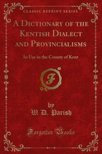 Dictionary of the Kentish Dialect and Provincialisms