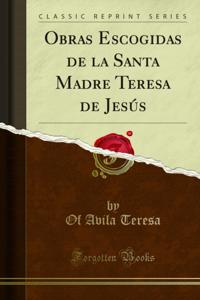 Obras Escogidas de la Santa Madre Teresa de Jesús