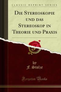 Die Stereoskopie und das Stereoskop in Theorie und Praxis