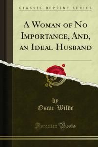 Woman of No Importance, And, an Ideal Husband