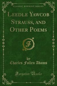 Leedle Yawcob Strauss, and Other Poems