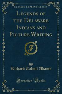 Legends of the Delaware Indians and Picture Writing