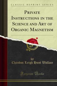 Private Instructions in the Science and Art of Organic Magnetism