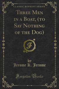 Three Men in a Boat, (to Say Nothing of the Dog)