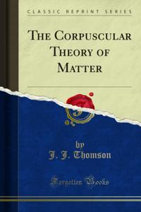 Corpuscular Theory of Matter