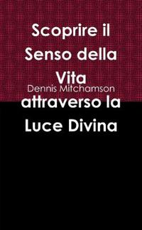 Scoprire il Senso della Vita attraverso la Luce Divina