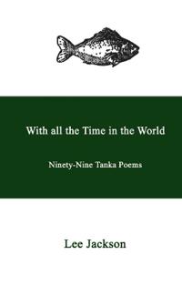 With all the Time in the World. Ninety-Nine Tanka Poems
