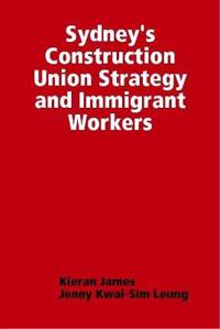 Sydney's Construction Union Strategy and Immigrant Workers