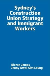 Sydney's Construction Union Strategy and Immigrant Workers