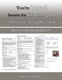 You're Hired! Secrets for CV Writing and Interview Acing Revealed - How to Write the Perfect CV