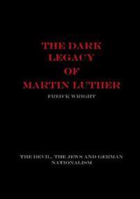 The Dark Legacy of Martin Luther