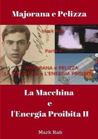 MAJORANA e PELIZZA - LA MACCHINA e L'ENERGIA PROIBITA - Parte II