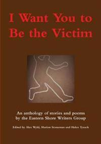 I Want You to Be the Victim