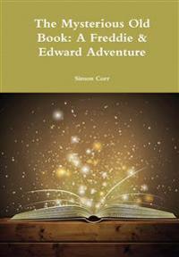 The Mysterious Old Book: A Freddie & Edward Adventure