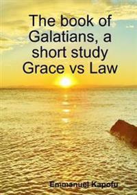 Grace versus Law. The book of Galatians, a short study.