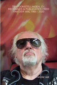 Kirjan kansi "TENTOONSTELLINGEN, CV, RECENSIES & PUBLICATIES FRED VAN DER WAL 1965 - 2020"