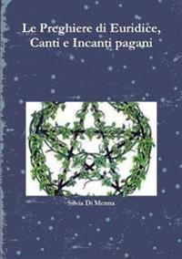 Le Preghiere di Euridice, Canti e Incanti pagani