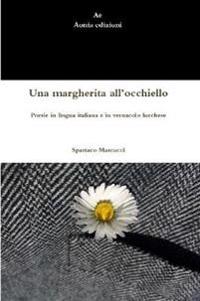 Una margherita all’occhiello. Poesie in lingua italiana e in vernacolo lucchese