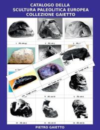Catalogo della Scultura Paleolitica Europea Collezione Gaietto