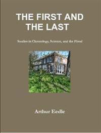 THE FIRST AND THE LAST   Studies in Chronology, Science, and the Flood