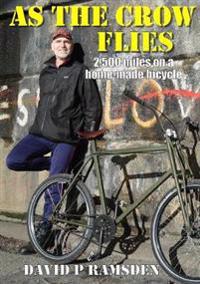 As the Crow Flies: 2,500 miles on a homemade bicycle
