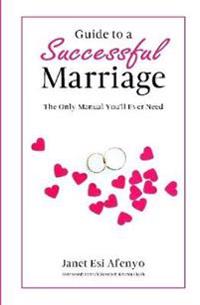 Guide to a Successful Marriage: The Only Manual You'll Ever Need