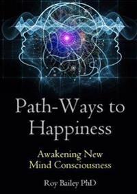 Path-Ways to Happiness: Awakening New Mind Consciousness
