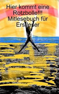 Hier kommt eine Rotzbolle!!! Mitlesebuch für Erstleser