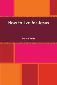How to live for Jesus