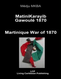 MatiniKarayib Gawoule 1870 - Martinique War of 1870