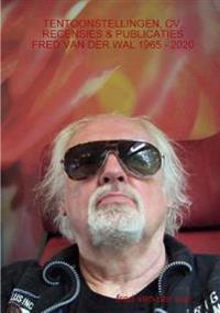 Kirjan kansi "TENTOONSTELLINGEN, CV, RECENSIES & PUBLICATIES FRED VAN DER WAL 1965 - 2020"