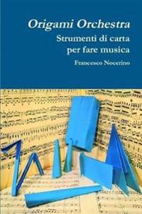 Origami orchestra. Strumenti di carta per fare musica