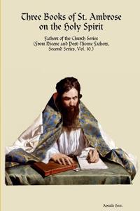 Three Books of St. Ambrose on the Holy Spirit