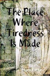 The Place Where Tiredness Is Made