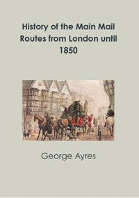 History of the Main Mail Routes from London until 1850
