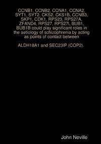 CCNB1, CCNB2, CCNA1, CCNA2, SYT1, SYT2, CKS2, CKS1B, CCNB3, SKP1, CDK1, RPS23, RPS27A, ZFAND4, RPS27, RPS27l, BUB1, BUB1B could play significant roles in the aetiology of schizophrenia by acting as points of contact between ALDH18A1 and SEC23IP (COP2).