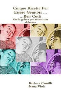 Cinque Ricette Per Essere Genitori ... Ben Cotti