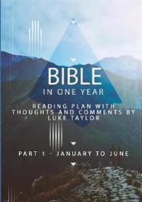 Bible in one year - Part 1, January to June - reading plan with thoughts and comments by Luke Taylor