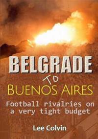 Belgrade to Buenos Aires –  Football rivalries on a very tight budget