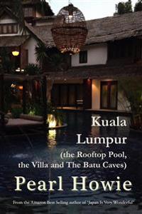 Kuala Lumpur (the Rooftop Pool, the Villa and The Batu Caves)