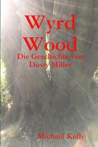 Bokomslag för "Wyrd Wood - Die Geschichte von Dusty Miller"