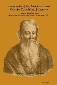 Testimonies of the Ancients against Eusebius Pamphilus of Caesarea