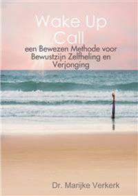 Wake Up Call een Bewezen Methode voor Bewustzijn Zelfheling en Verjonging