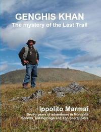 GENGHIS KHAN The mystery of the Last Trail